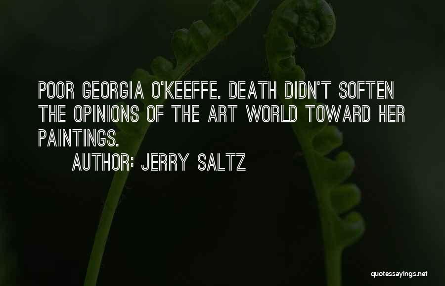 Jerry Saltz Quotes: Poor Georgia O'keeffe. Death Didn't Soften The Opinions Of The Art World Toward Her Paintings.
