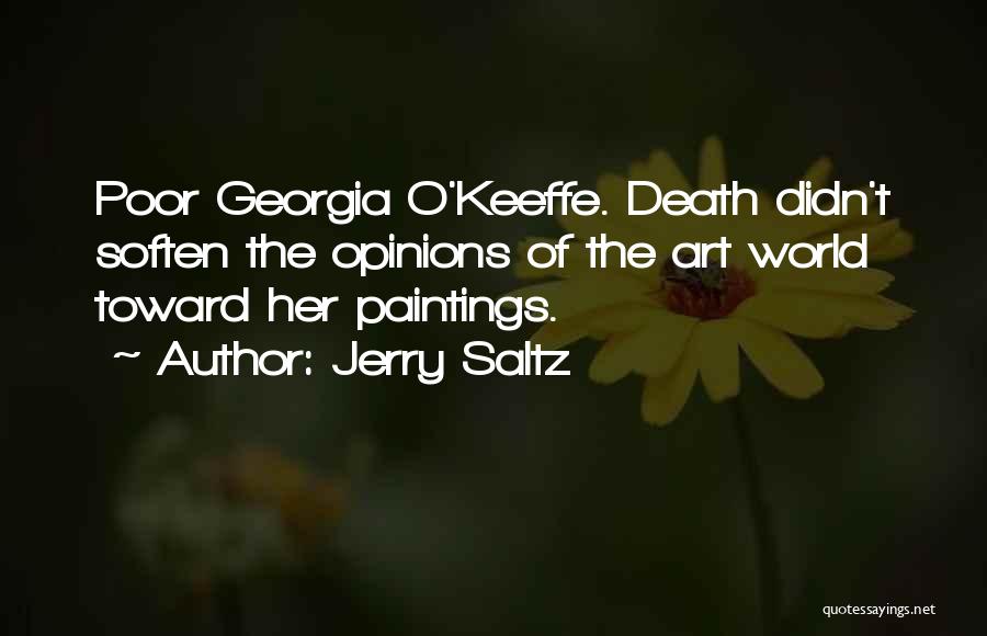 Jerry Saltz Quotes: Poor Georgia O'keeffe. Death Didn't Soften The Opinions Of The Art World Toward Her Paintings.