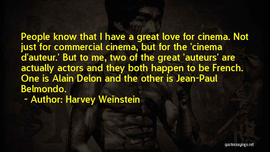Harvey Weinstein Quotes: People Know That I Have A Great Love For Cinema. Not Just For Commercial Cinema, But For The 'cinema D'auteur.'
