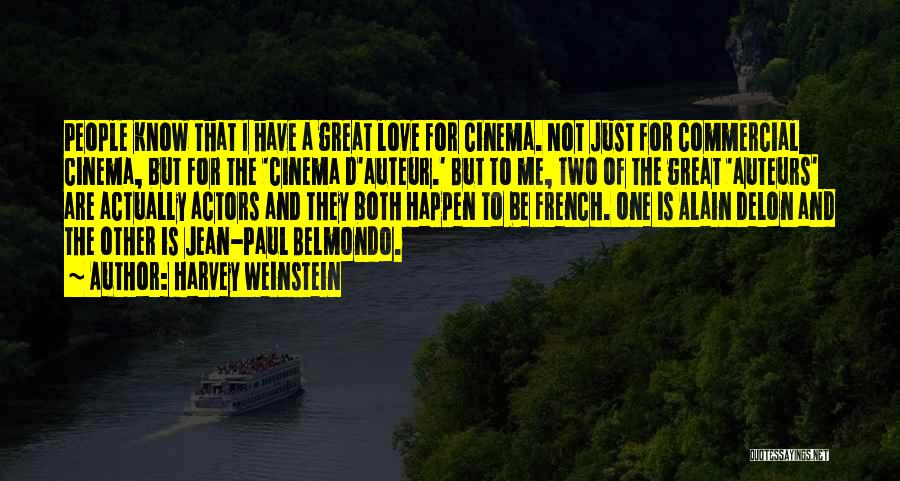 Harvey Weinstein Quotes: People Know That I Have A Great Love For Cinema. Not Just For Commercial Cinema, But For The 'cinema D'auteur.'