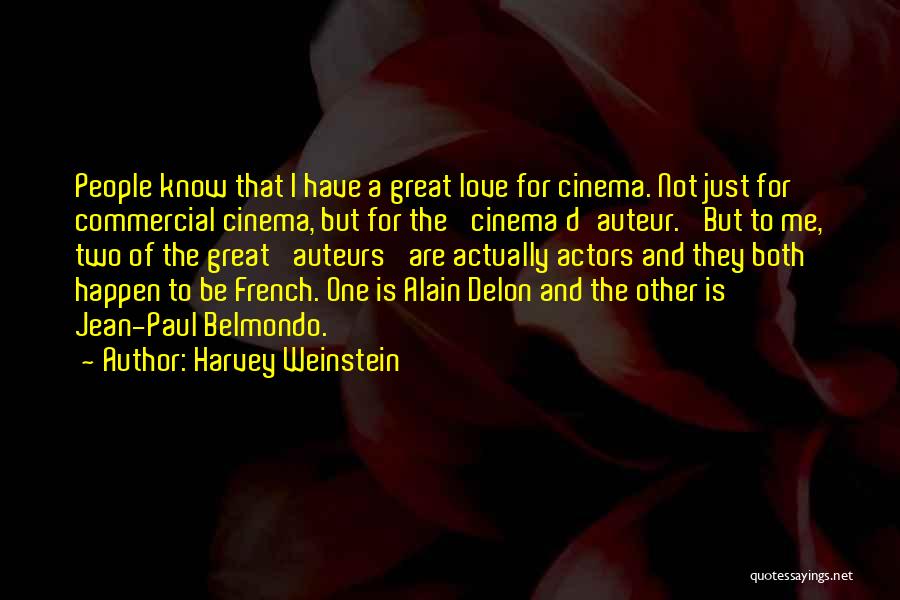 Harvey Weinstein Quotes: People Know That I Have A Great Love For Cinema. Not Just For Commercial Cinema, But For The 'cinema D'auteur.'
