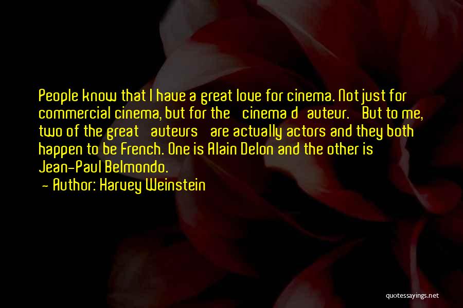 Harvey Weinstein Quotes: People Know That I Have A Great Love For Cinema. Not Just For Commercial Cinema, But For The 'cinema D'auteur.'