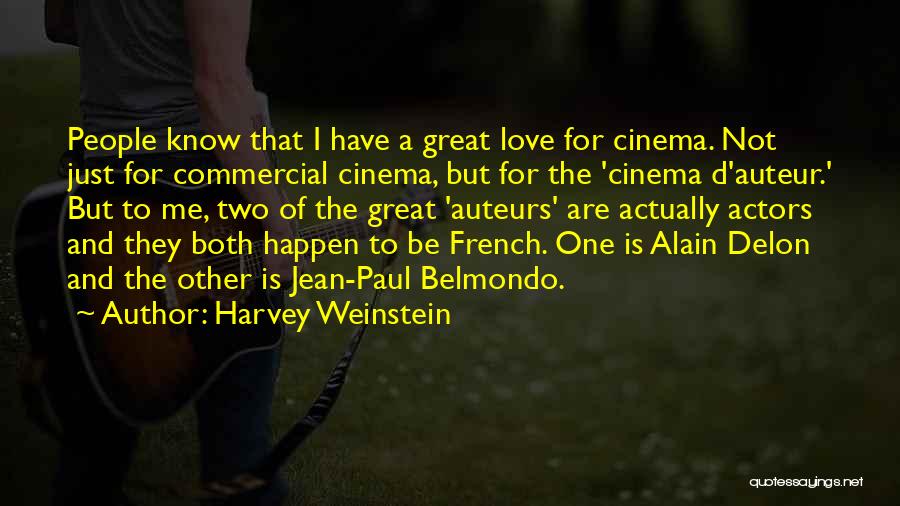 Harvey Weinstein Quotes: People Know That I Have A Great Love For Cinema. Not Just For Commercial Cinema, But For The 'cinema D'auteur.'