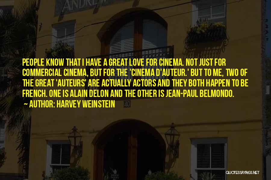 Harvey Weinstein Quotes: People Know That I Have A Great Love For Cinema. Not Just For Commercial Cinema, But For The 'cinema D'auteur.'