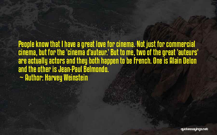 Harvey Weinstein Quotes: People Know That I Have A Great Love For Cinema. Not Just For Commercial Cinema, But For The 'cinema D'auteur.'