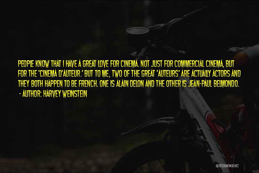 Harvey Weinstein Quotes: People Know That I Have A Great Love For Cinema. Not Just For Commercial Cinema, But For The 'cinema D'auteur.'