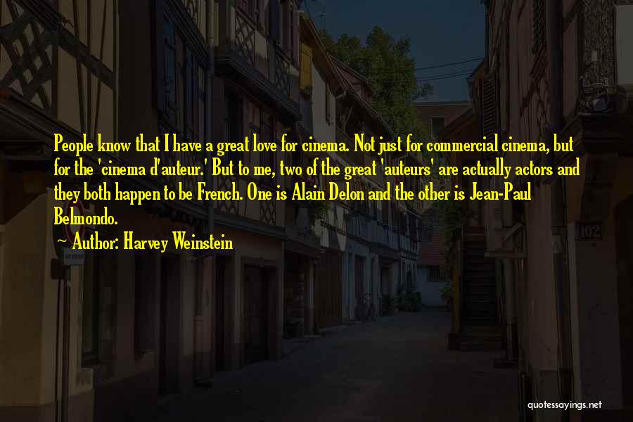 Harvey Weinstein Quotes: People Know That I Have A Great Love For Cinema. Not Just For Commercial Cinema, But For The 'cinema D'auteur.'