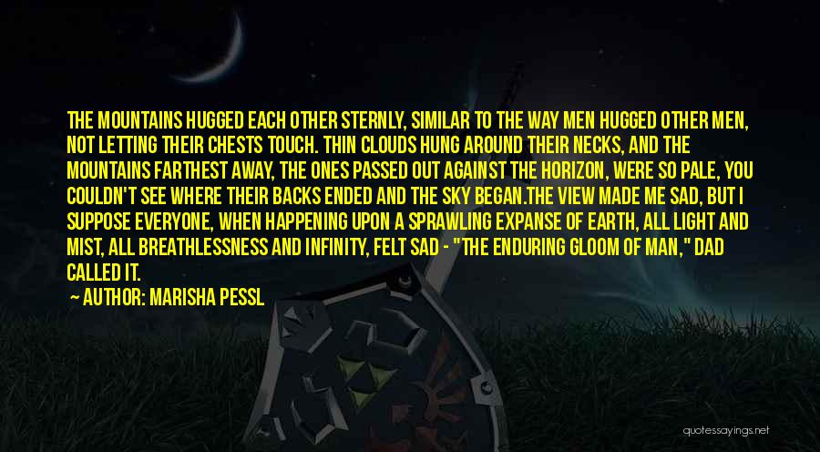 Marisha Pessl Quotes: The Mountains Hugged Each Other Sternly, Similar To The Way Men Hugged Other Men, Not Letting Their Chests Touch. Thin