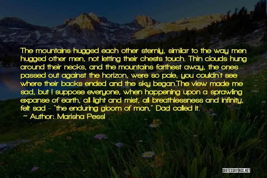 Marisha Pessl Quotes: The Mountains Hugged Each Other Sternly, Similar To The Way Men Hugged Other Men, Not Letting Their Chests Touch. Thin