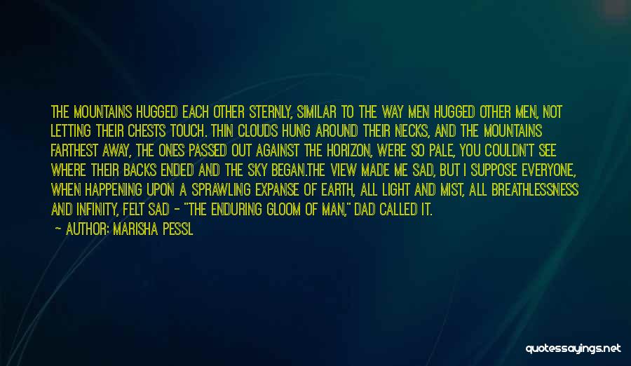Marisha Pessl Quotes: The Mountains Hugged Each Other Sternly, Similar To The Way Men Hugged Other Men, Not Letting Their Chests Touch. Thin