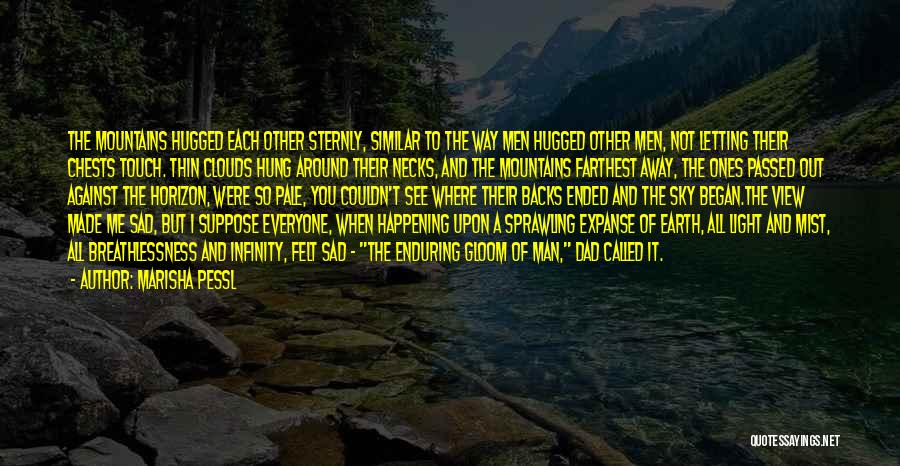 Marisha Pessl Quotes: The Mountains Hugged Each Other Sternly, Similar To The Way Men Hugged Other Men, Not Letting Their Chests Touch. Thin