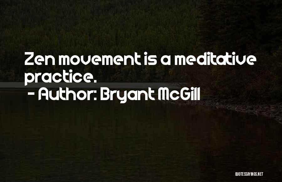 Bryant McGill Quotes: Zen Movement Is A Meditative Practice.