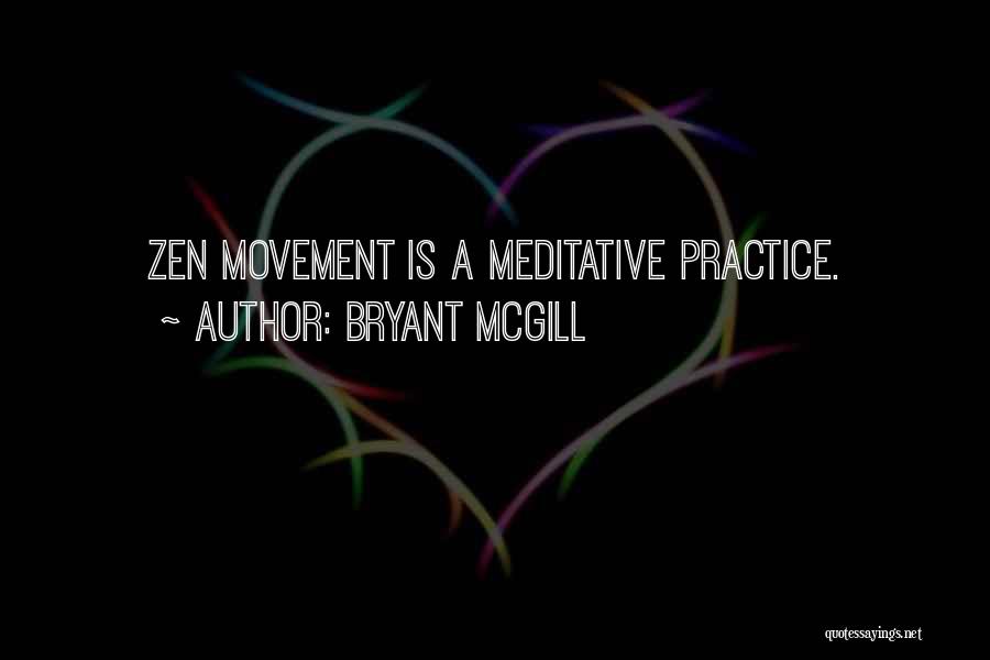 Bryant McGill Quotes: Zen Movement Is A Meditative Practice.