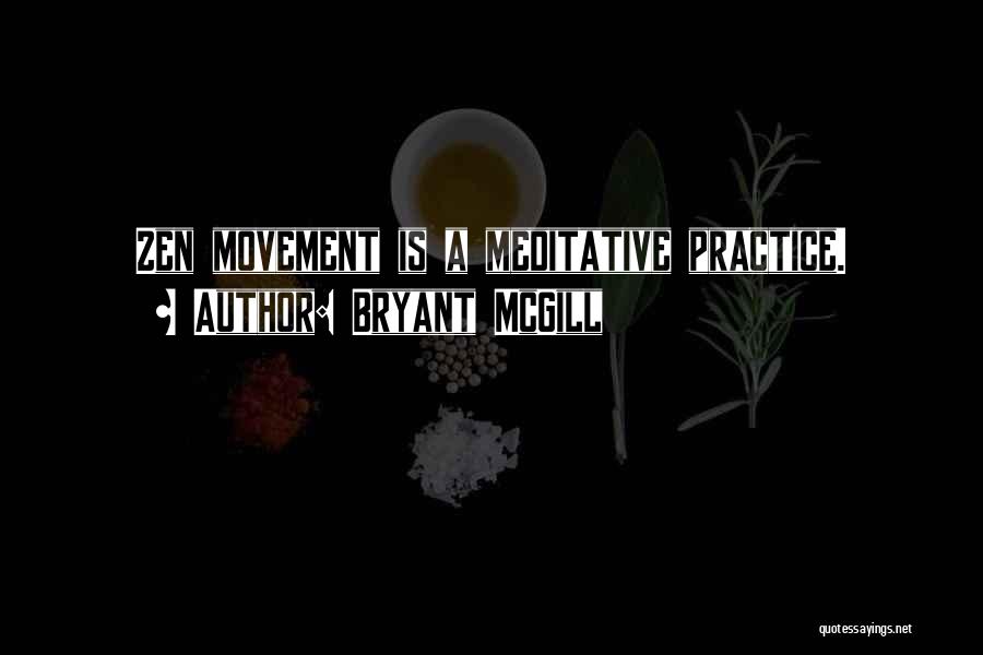 Bryant McGill Quotes: Zen Movement Is A Meditative Practice.