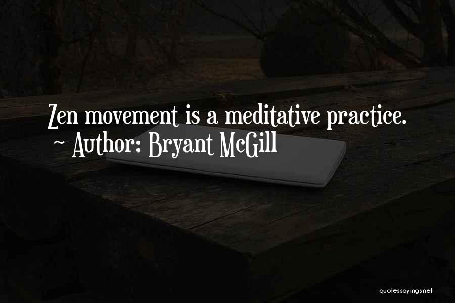 Bryant McGill Quotes: Zen Movement Is A Meditative Practice.