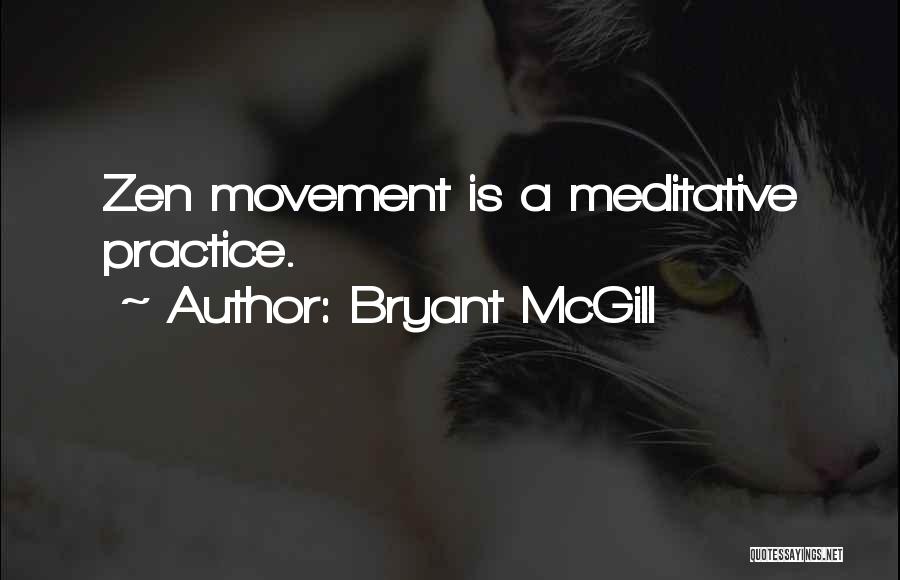 Bryant McGill Quotes: Zen Movement Is A Meditative Practice.