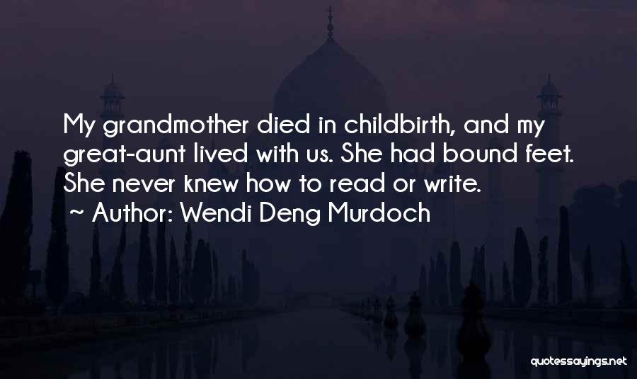 Wendi Deng Murdoch Quotes: My Grandmother Died In Childbirth, And My Great-aunt Lived With Us. She Had Bound Feet. She Never Knew How To