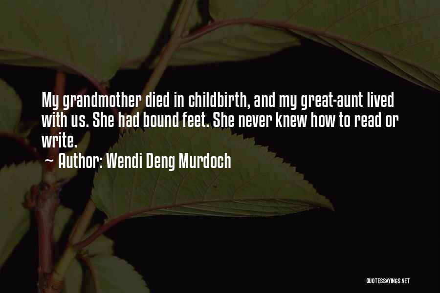 Wendi Deng Murdoch Quotes: My Grandmother Died In Childbirth, And My Great-aunt Lived With Us. She Had Bound Feet. She Never Knew How To