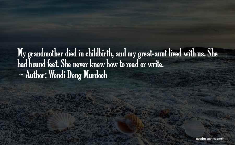Wendi Deng Murdoch Quotes: My Grandmother Died In Childbirth, And My Great-aunt Lived With Us. She Had Bound Feet. She Never Knew How To