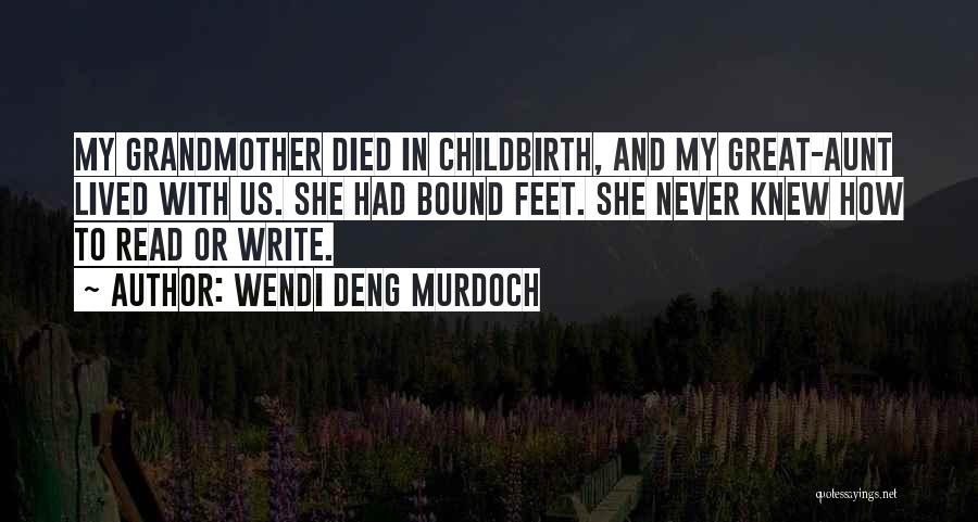 Wendi Deng Murdoch Quotes: My Grandmother Died In Childbirth, And My Great-aunt Lived With Us. She Had Bound Feet. She Never Knew How To