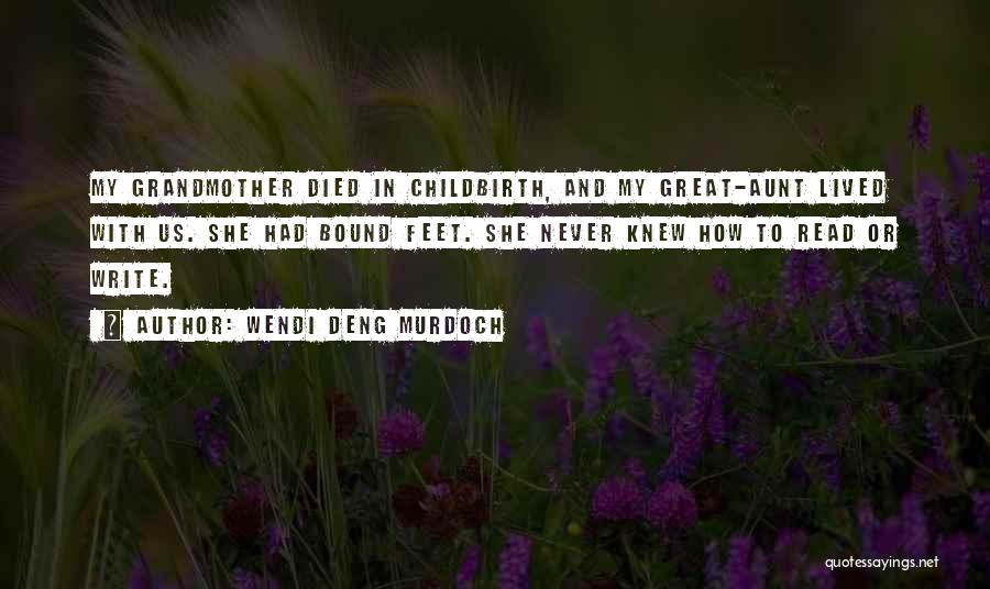 Wendi Deng Murdoch Quotes: My Grandmother Died In Childbirth, And My Great-aunt Lived With Us. She Had Bound Feet. She Never Knew How To