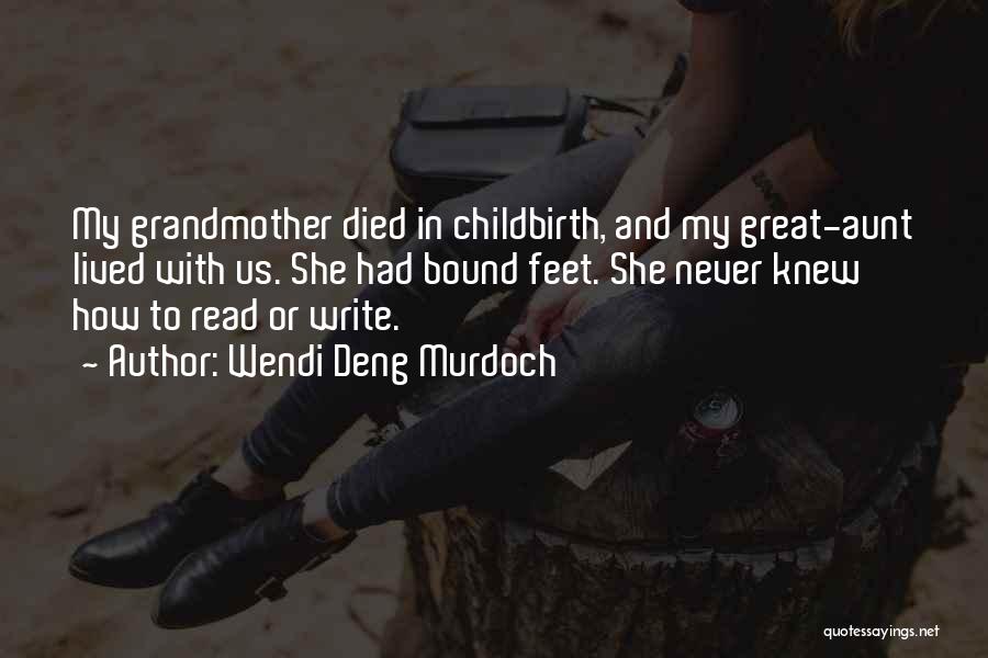 Wendi Deng Murdoch Quotes: My Grandmother Died In Childbirth, And My Great-aunt Lived With Us. She Had Bound Feet. She Never Knew How To