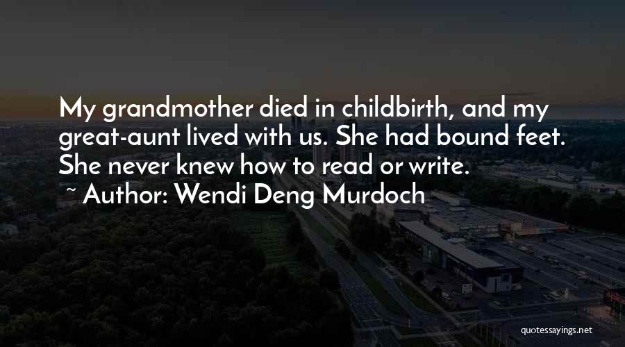 Wendi Deng Murdoch Quotes: My Grandmother Died In Childbirth, And My Great-aunt Lived With Us. She Had Bound Feet. She Never Knew How To