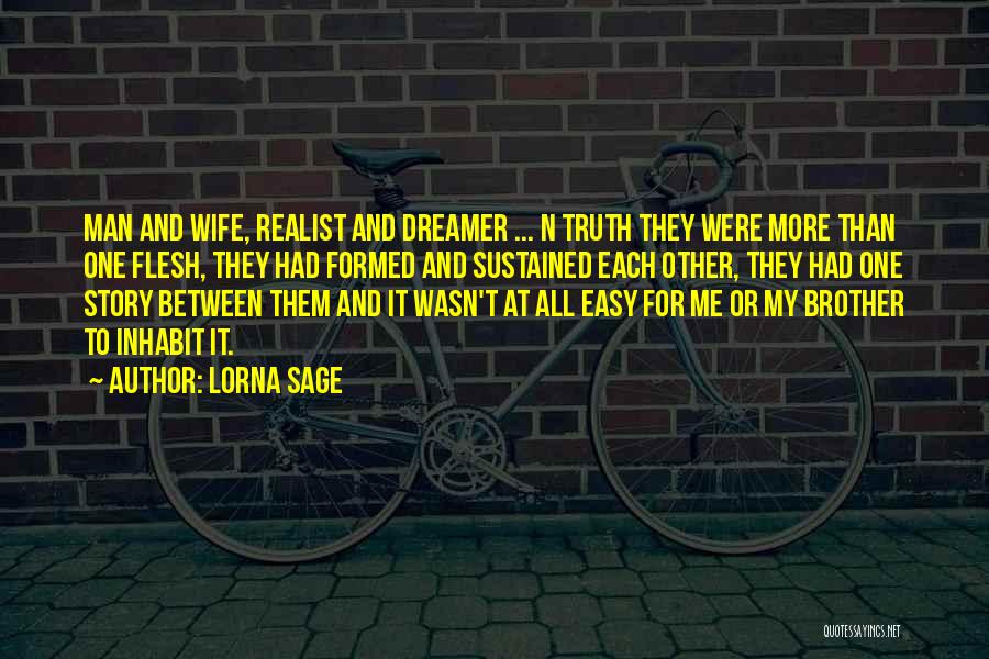 Lorna Sage Quotes: Man And Wife, Realist And Dreamer ... N Truth They Were More Than One Flesh, They Had Formed And Sustained