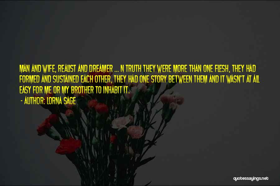 Lorna Sage Quotes: Man And Wife, Realist And Dreamer ... N Truth They Were More Than One Flesh, They Had Formed And Sustained