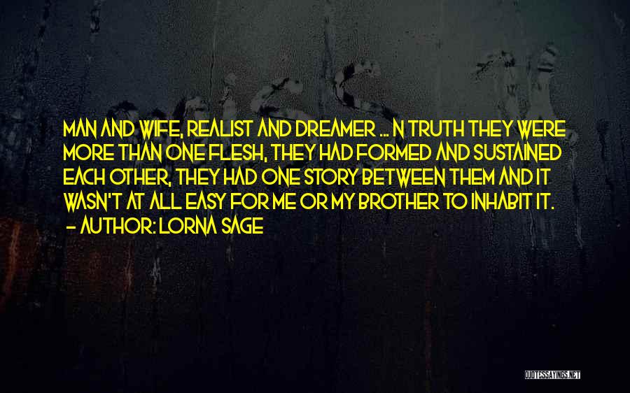 Lorna Sage Quotes: Man And Wife, Realist And Dreamer ... N Truth They Were More Than One Flesh, They Had Formed And Sustained