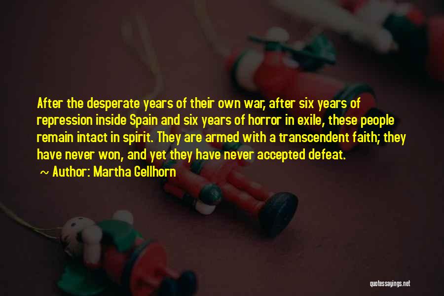 Martha Gellhorn Quotes: After The Desperate Years Of Their Own War, After Six Years Of Repression Inside Spain And Six Years Of Horror