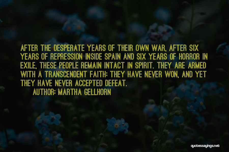 Martha Gellhorn Quotes: After The Desperate Years Of Their Own War, After Six Years Of Repression Inside Spain And Six Years Of Horror