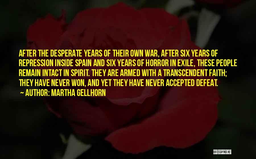 Martha Gellhorn Quotes: After The Desperate Years Of Their Own War, After Six Years Of Repression Inside Spain And Six Years Of Horror