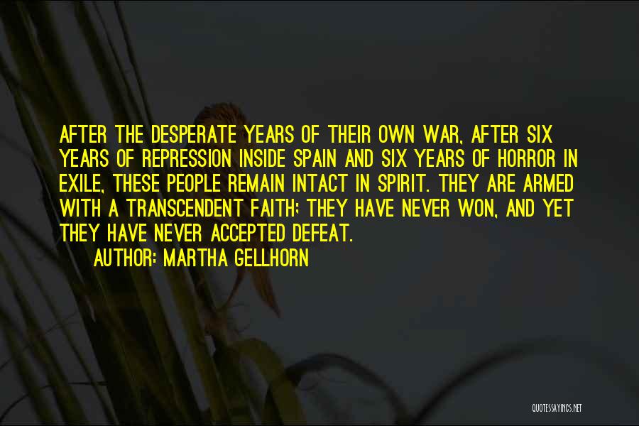 Martha Gellhorn Quotes: After The Desperate Years Of Their Own War, After Six Years Of Repression Inside Spain And Six Years Of Horror