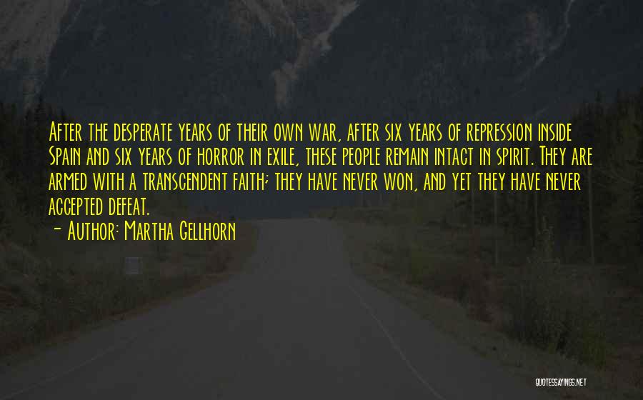 Martha Gellhorn Quotes: After The Desperate Years Of Their Own War, After Six Years Of Repression Inside Spain And Six Years Of Horror