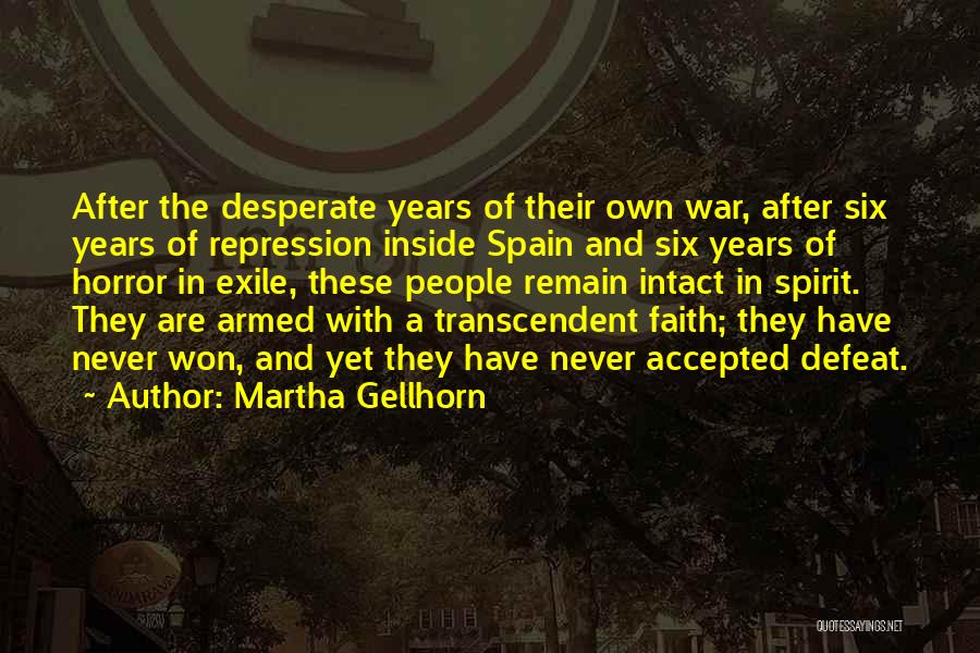 Martha Gellhorn Quotes: After The Desperate Years Of Their Own War, After Six Years Of Repression Inside Spain And Six Years Of Horror