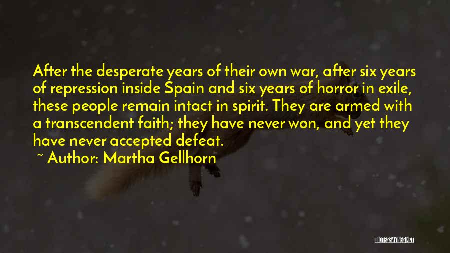 Martha Gellhorn Quotes: After The Desperate Years Of Their Own War, After Six Years Of Repression Inside Spain And Six Years Of Horror