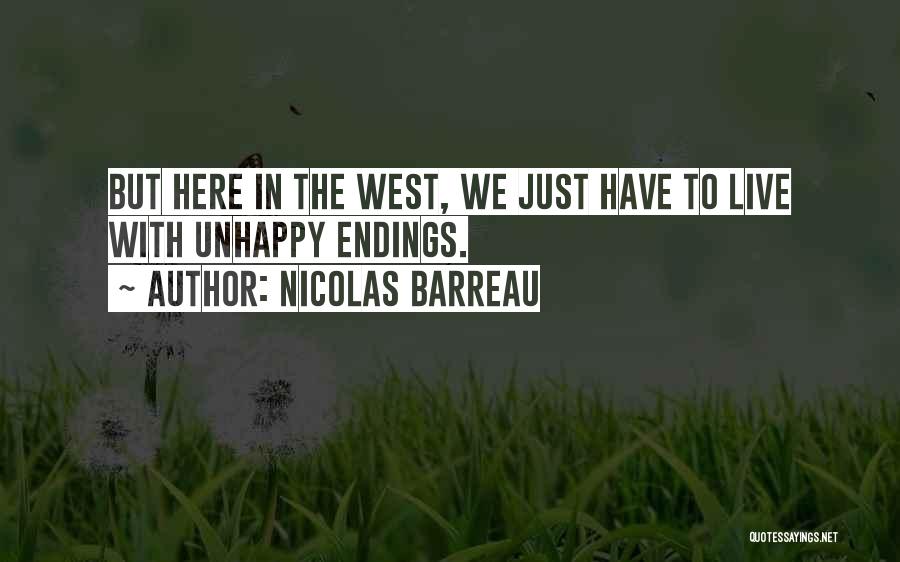 Nicolas Barreau Quotes: But Here In The West, We Just Have To Live With Unhappy Endings.