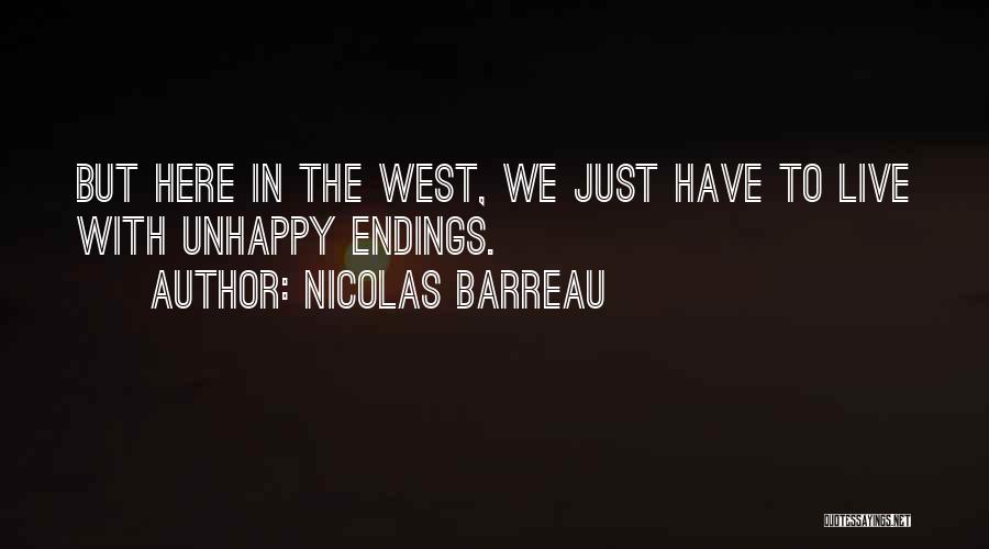 Nicolas Barreau Quotes: But Here In The West, We Just Have To Live With Unhappy Endings.