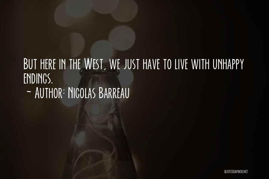 Nicolas Barreau Quotes: But Here In The West, We Just Have To Live With Unhappy Endings.