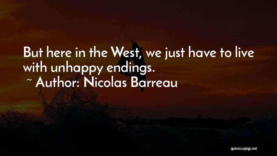 Nicolas Barreau Quotes: But Here In The West, We Just Have To Live With Unhappy Endings.