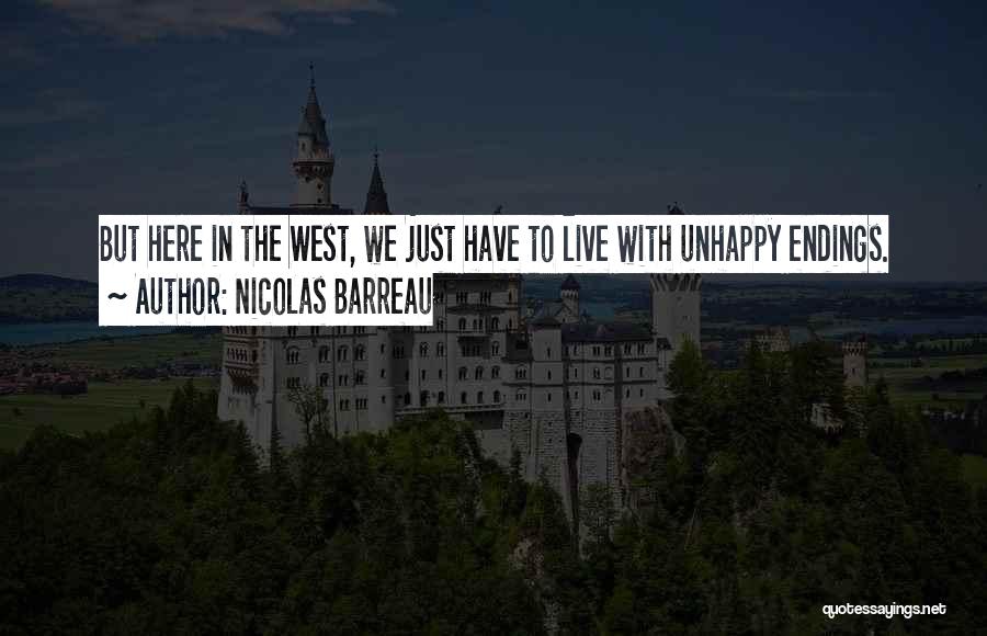 Nicolas Barreau Quotes: But Here In The West, We Just Have To Live With Unhappy Endings.