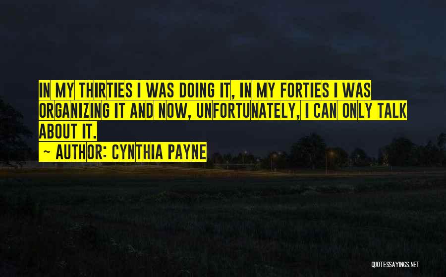 Cynthia Payne Quotes: In My Thirties I Was Doing It, In My Forties I Was Organizing It And Now, Unfortunately, I Can Only