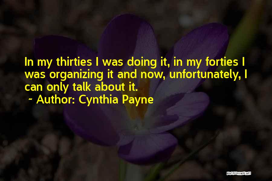 Cynthia Payne Quotes: In My Thirties I Was Doing It, In My Forties I Was Organizing It And Now, Unfortunately, I Can Only