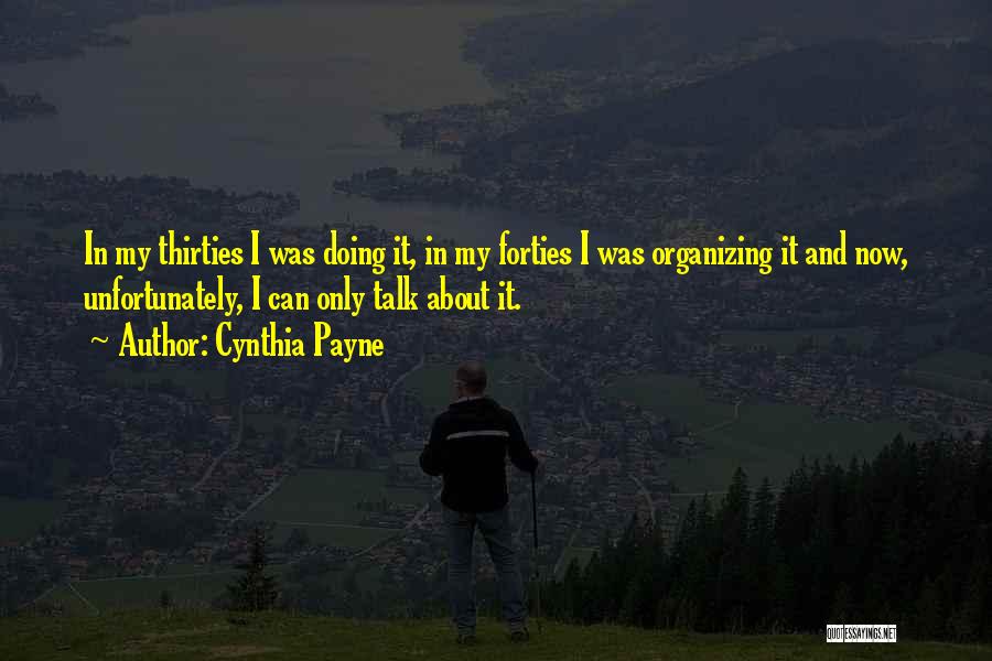 Cynthia Payne Quotes: In My Thirties I Was Doing It, In My Forties I Was Organizing It And Now, Unfortunately, I Can Only