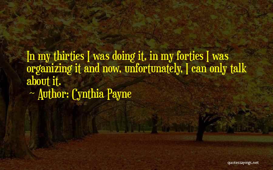 Cynthia Payne Quotes: In My Thirties I Was Doing It, In My Forties I Was Organizing It And Now, Unfortunately, I Can Only