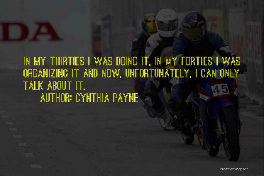 Cynthia Payne Quotes: In My Thirties I Was Doing It, In My Forties I Was Organizing It And Now, Unfortunately, I Can Only