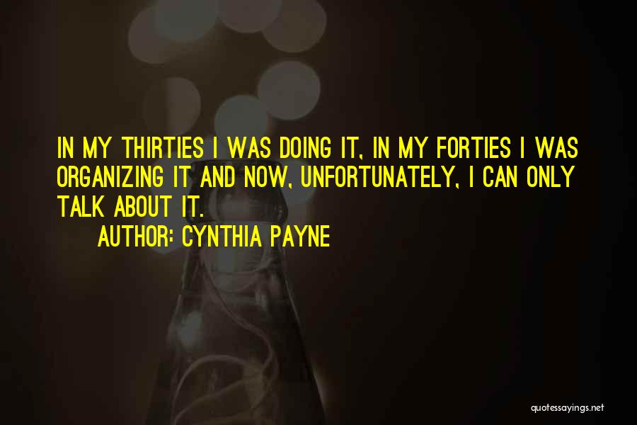 Cynthia Payne Quotes: In My Thirties I Was Doing It, In My Forties I Was Organizing It And Now, Unfortunately, I Can Only