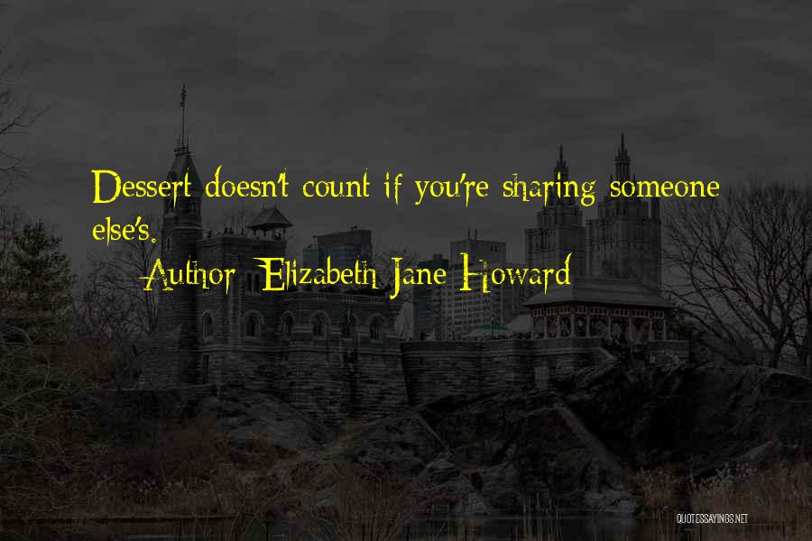 Elizabeth Jane Howard Quotes: Dessert Doesn't Count If You're Sharing Someone Else's.