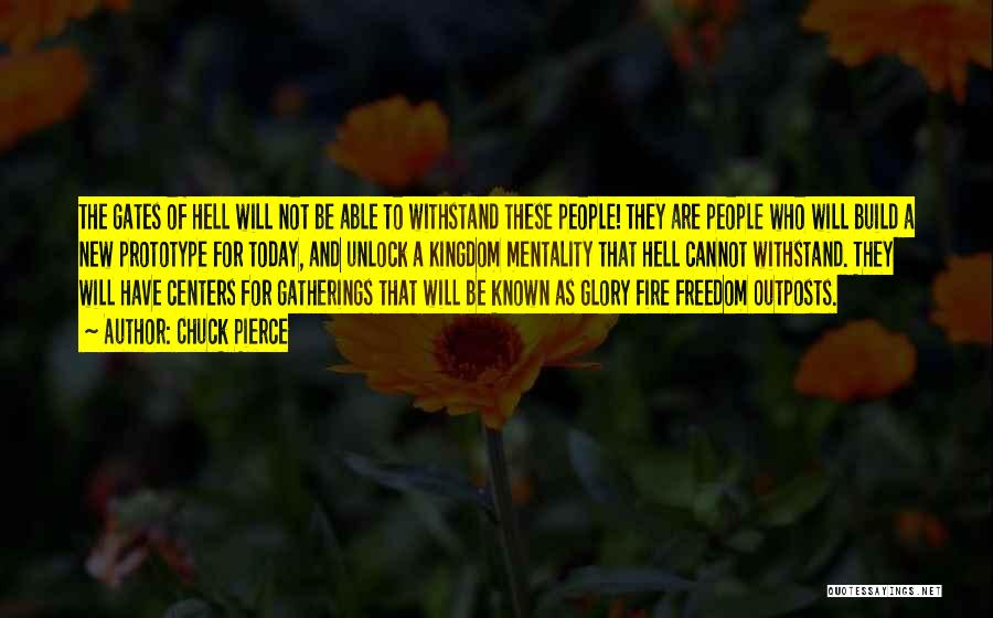 Chuck Pierce Quotes: The Gates Of Hell Will Not Be Able To Withstand These People! They Are People Who Will Build A New